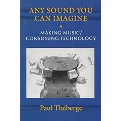 Any Sound You Can Imagine: Making Music/Consuming Technology (Music Culture)
