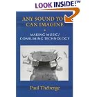 Click here to buy Any Sound You Can Imagine: Making Music Consuming Technology (Music Culture) by  Paul Theberge.