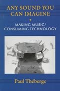 Any Sound You Can Imagine: Making Music/Consuming Technology (Music/Culture)