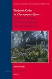 The Jesuit Order as a synagogue of Jews : Jesuits of Jewish ancestry and purity-of-blood laws in the early Society of Jesus