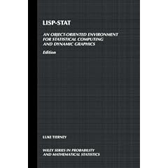 LISP-Stat: An Object-Oriented Environment for Statistical Computing and Dynamic Graphics (Wiley Series in Probability & Mathematical Statistics)