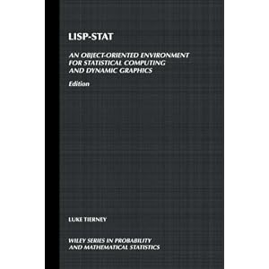 LISP-stat: An Object-oriented Environment for Statistical Computing and Dynamic Graphics (Wiley Series in Probability and Statistics)