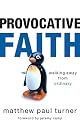 Provocative Faith: Walking Away from Ordinary by Matthew Paul Turner