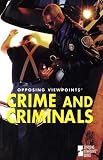 Crime and Criminals (Opposing Viewpoints (Paperback))