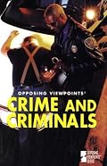 Opposing Viewpoints Series - Crime and Criminals (paperback edition) (Opposing Viewpoints Series)