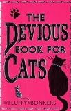The Devious Book for Cats: Cats Have Nine Lives. by Fluffy & Bonkers with the Assistance of Joe Garden ... [Et Al.]