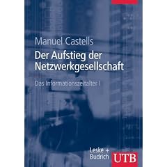 Das Informationszeitalter 1. Der Aufstieg der Netzwerkgesellschaft. Studienausgabe. Wirtschaft - Gesellschaft - Kultur