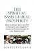 Book The Spiritual Basis of Real Prosperity: How to Always Be in the Flow of Resources and Supportive Events and Relationships for Your Highest Good