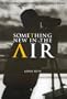 Something New in the Air: The Story of First Peoples Television Broadcasting in Canada (McGill-Queen's Native and Northern Series)