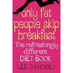 Only Fat People Skip Breakfast: The Refreshingly Different Diet Book