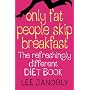 Only Fat People Skip Breakfast: The Refreshingly Different Diet Book