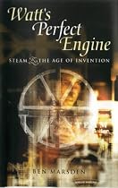 Watt's Perfect Engine: Steam and the Age of Invention