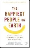The Happiest People on Earth: Discover purpose for living and the one true path to fufilment