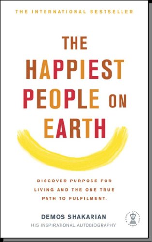The Happiest People on Earth: Discover purpose for living and the one true path to fufilment