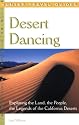 Desert Dancing: Exploring the Land, the People, the Legends of the California Deserts (Hunter Travel Guides)