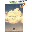 Waking the Dead: The Glory of a Heart Fully Alive by John Eldredge