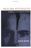 Buy : Healing Psychiatry: Bridging the Science/Humanism Divide (Basic Bioethics)