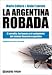La Argentina Robada: El Corralito, Los Bancos y El Vaciamiento del Sistema Financiero