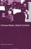 Chinese Media, Global Contexts (Asia's Transformations)