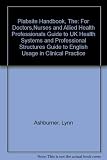 The PLABSITE handbook : for doctors, nurses and allied health professions : guide to UK health systems and professional structures : guide to English usage in clinical practice