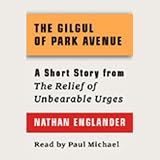 The Gilgul of Park Avenue: A Short Story from For the Relief of Unbearable Urges 