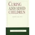 Curing ADD ADHD Children by  Peter T. Oas