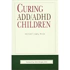 Curing ADD ADHD Children by  Peter T. Oas