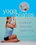 YogaPilates: A Balanced Workout for Healthy Living (Mitchell Beazley Health & Well Being)