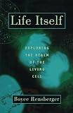 Life Itself: Exploring the Realm of the Living Cell