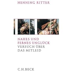 Nahes und Fernes Unglück. Versuch über das Mitleid (Gebundene Ausgabe)