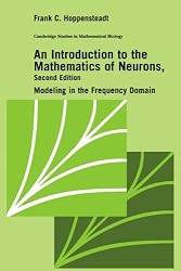 An Introduction to the Mathematics of Neurons: Modeling in the Frequency Domain (Cambridge Studies in Mathematical Biology)