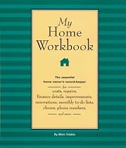 My Home Workbook: The Essential Home Owner's Record-Keeper for Costs, Repairs, Finance Details, Improvements, Renovations, Monthly To-do Lists, Chores, Phone Numbers, and More