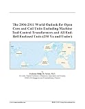 The 2006-2011 World Outlook for Open Core and Coil Units Excluding Machine Tool Control Transformers and All End-Bell Enclosed Units (250 Va and Under)