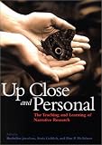 Up Close and Personal: The Teaching and Learning of Narrative Research (The Narrative Study of Lives)