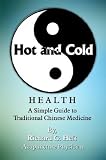 Hot and Cold Health: A Simple Guide to Traditional Chinese Medicine