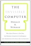 The Invisible Computer: Why Good Products Can Fail, the Personal Computer Is So Complex, and Information Appliances Are the Solution