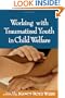 Working with Traumatized Youth in Child Welfare (Social Work Practice with Children and Families)