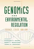 Genomics and environmental regulation : science, ethics, and law