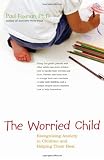 The Worried Child: Recognizing Anxiety in Children and Helping Them Heal