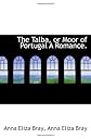 The Talba, or Moor of Portugal A Romance.