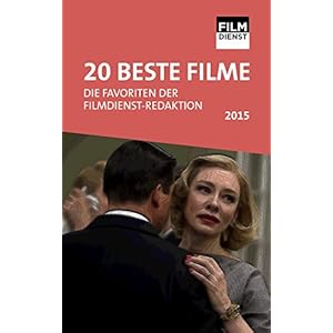 20 Beste Filme - Die Favoriten der FILMDIENST Redaktion 2015: Höhepunkte, Interviews, Portraits Kri