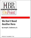 We Don t Need Another Hero (HBR OnPoint Enhanced Edition)