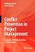Conflict Prevention in Project Management: Strategies, Methods, Checklists and Case Studies