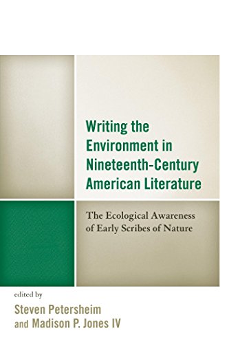 Writing the Environment in Nineteenth-Century American Literature: The Ecological Awareness of Early Scribes of Nature (Ecocritical Theory and Practice)