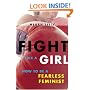 Fight Like a Girl: How to be a Fearless Feminist