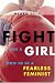 Fight Like a Girl: How to be a Fearless Feminist