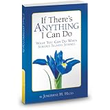 If There's Anything I Can Do...What You Can Do When Serious Illness Strikes