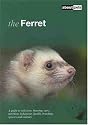 The Ferret: A Guide to Selection, Housing, Care, Nutrition, Behaviour, Health, Breeding, Species and Colours (About Pets)