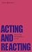 Acting and Reacting: Tools for the Modern Actor (Theatre Arts Book)