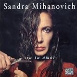 Sandra Mihanovich - Sin Tu Amor ( Audio CD ) - B0000DZP4N